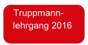  Truppmann-
   lehrgang 2016