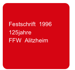  

   Festschrift  1996
   125jahre 
   FFW  Alitzheim